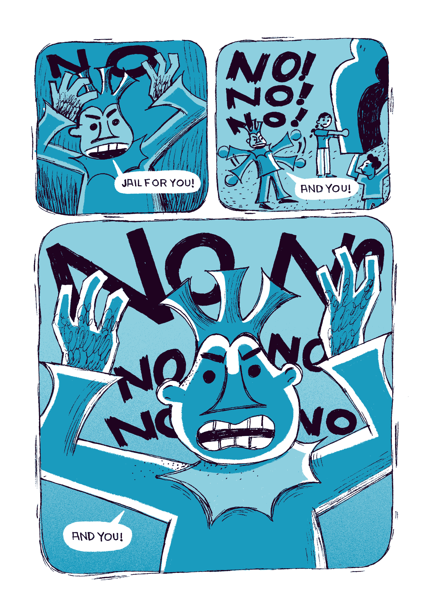 The king angrily shouts, “No! Jail for you! No! No! No! And you! NO NO NO NO NO—and you!”